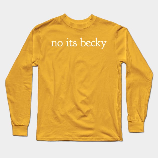 Witty "No Its Becky" Cute Snarky Tee Shirt Top Long Sleeve T-Shirt by AstroGearStore